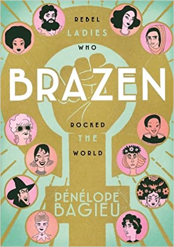 Brazen: Rebels Ladies Who Rocked the World Book Heroic Goods and Games   