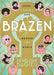 Brazen: Rebels Ladies Who Rocked the World Book Heroic Goods and Games   